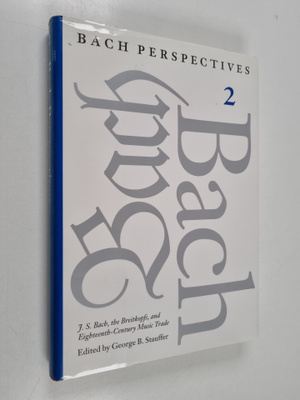 George B. Stauffer : J.S. Bach, the Breitkopfs, and Eight...