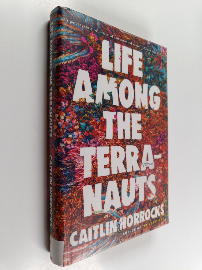Caitlin Horrocks : Life among the terranauts : Stories