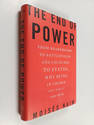 Moises Naim : The end of power : from boardrooms to battl...