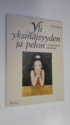 Kai Vakkuri : Yli yksinäisyyden ja pelon : lohduttavia aj...