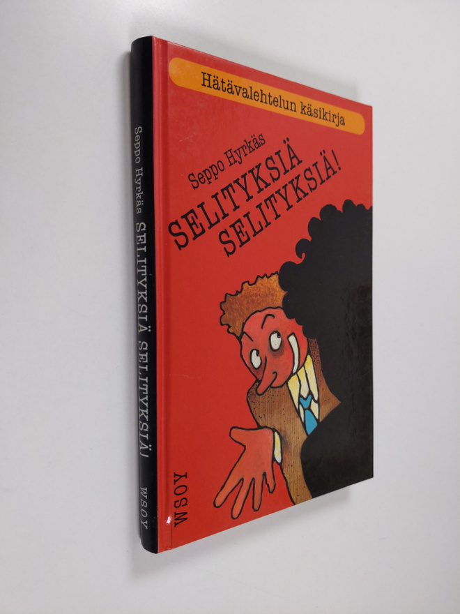 Seppo Hyrkäs : Selityksiä, selityksiä! : hätävalehtelun k...