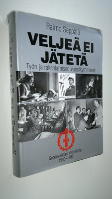 Raimo Seppälä : Veljeä ei jätetä : työn ja rakentamisen v...