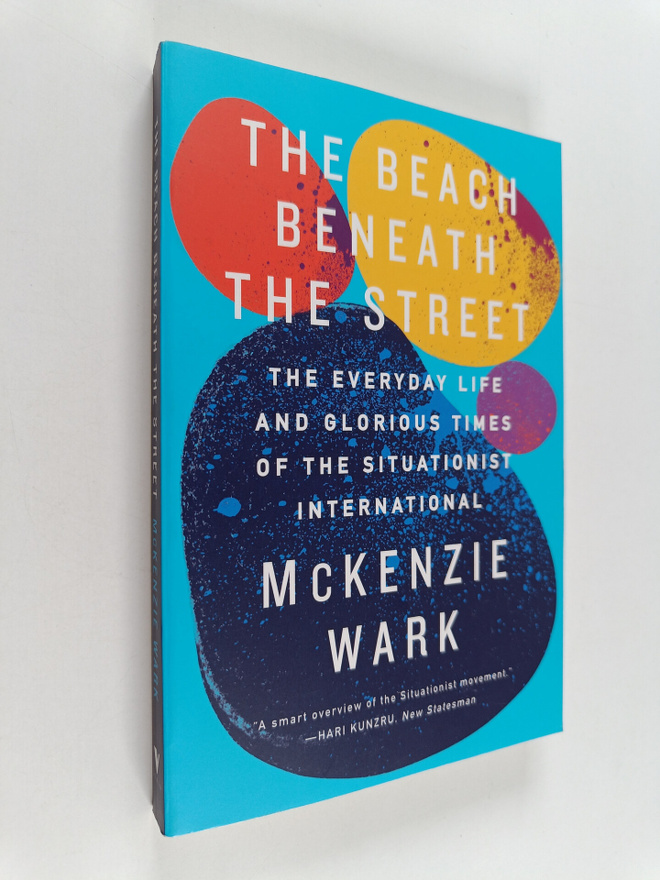 McKenzie Wark : The Beach Beneath the Street - The Everyd...