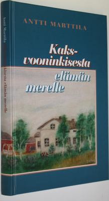 Antti Marttila : Kaksvooninkisesta elämän merelle : sukur...