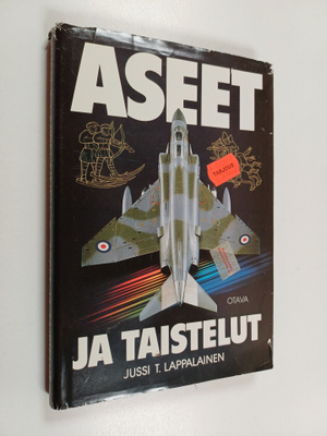 Jussi T. Lappalainen : Aseet ja taistelut - sotataidon ko...