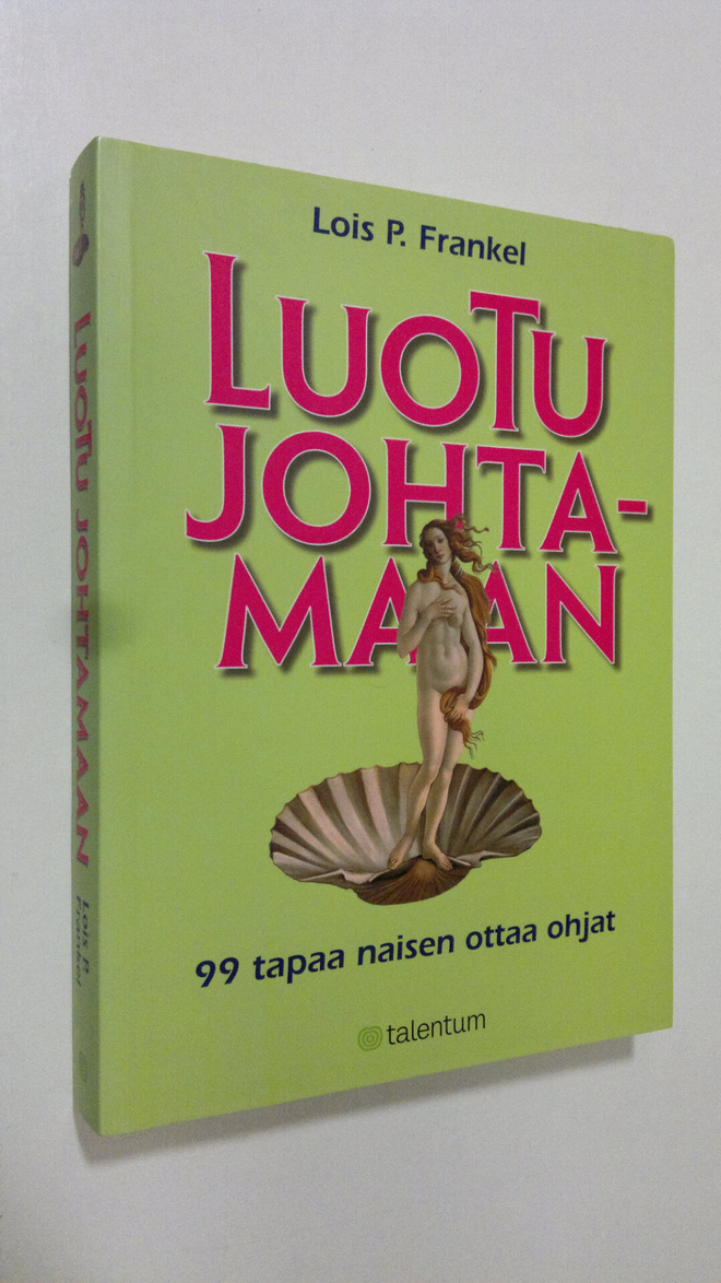 Lois P. Frankel : Luotu johtamaan : 99 tapaa naisen ottaa...