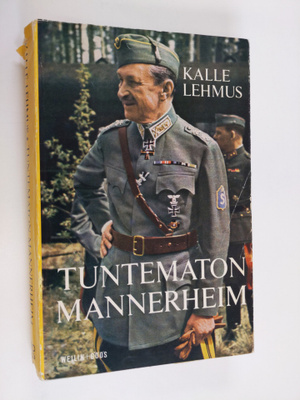 Kalle Lehmus : Tuntematon Mannerheim : Katkelmia sodan ja...