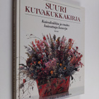 Malcolm Hillier : Suuri kuivakukkakirja : kuivakukkia ja ... - pikkukuva 1
