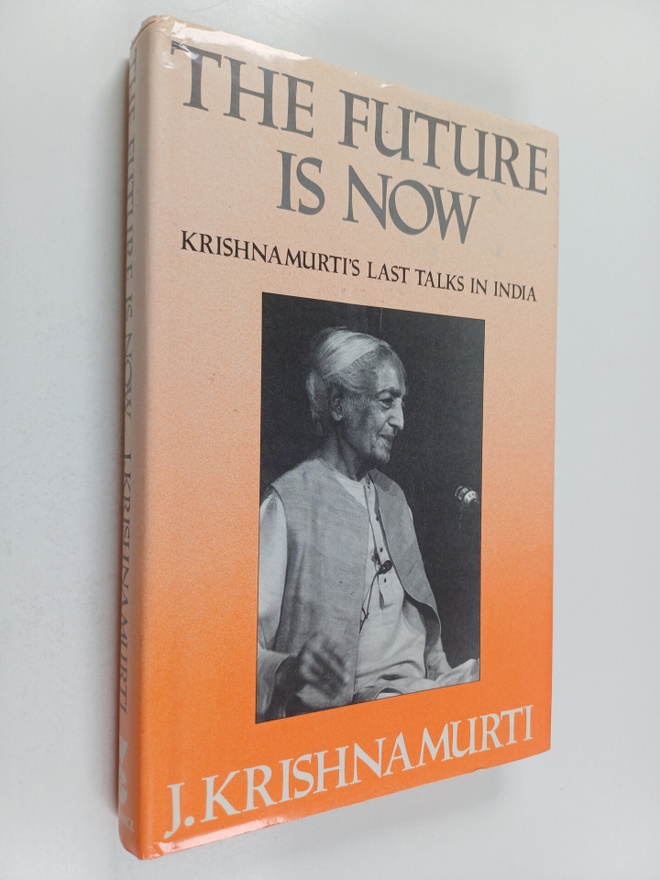 Jiddu Krishnamurti : The Future is Now - Last Talks in India