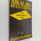 Paavo Haavikko : Aikalaishulluudesta : arvio maan henkise... - pikkukuva 1