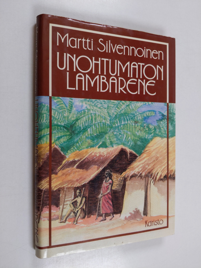 Martti Silvennoinen : Unohtumaton Lambarene