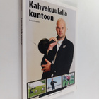 Tuomo Kilpeläinen : Kahvakuulalla kuntoon - pikkukuva 1