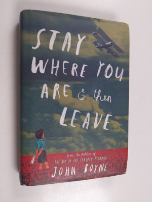 John Boyne : Stay where you are & then leave - Stay where...