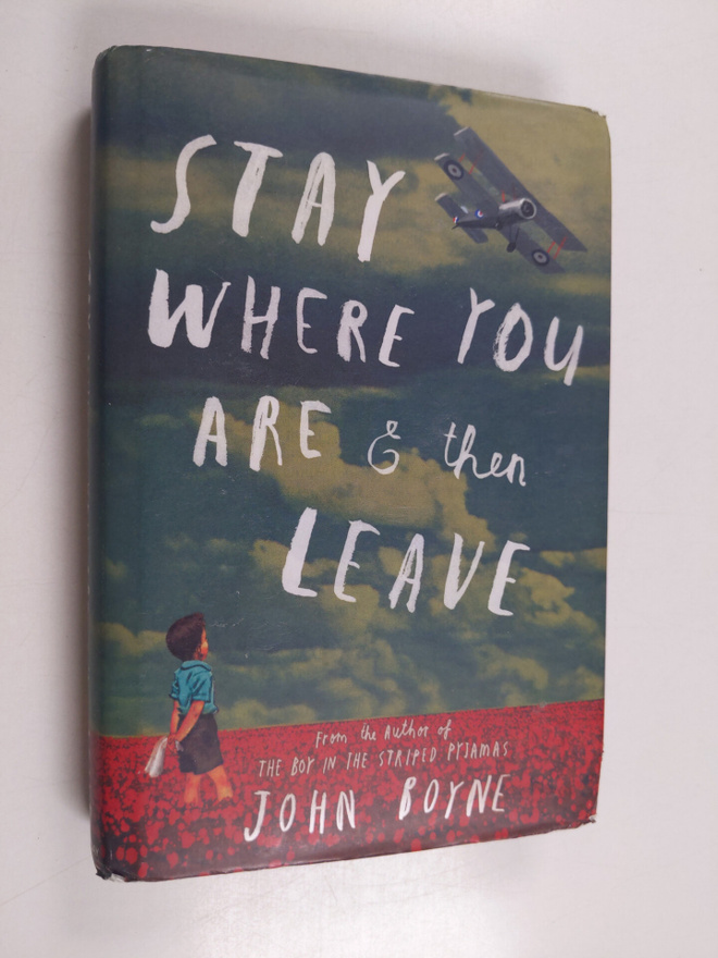 John Boyne : Stay where you are & then leave - Stay where...