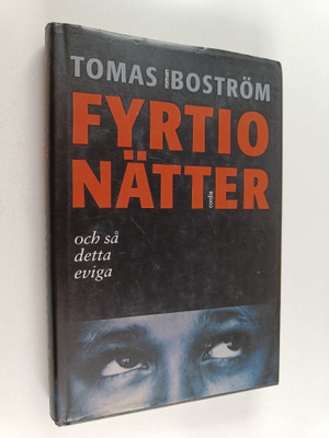 Tomas Boström : Fyrtio nätter och så detta eviga : roman