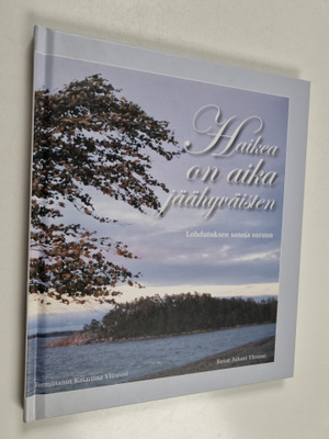 Haikea on aika jäähyväisten : lohdutuksen sanoja suruun