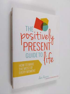 Dani DiPirro : The Positively Present Guide to Life - How...