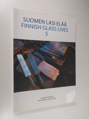 Hannele Viilomaa : Suomen lasi elää 5 = Finnish glass lives