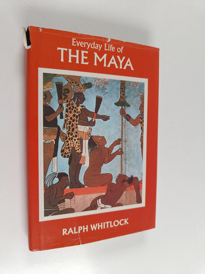 Ralph Whitlock : Everyday Life of the Maya