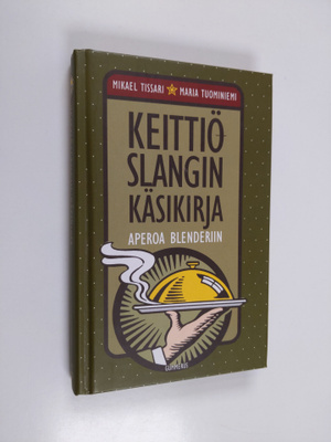 Mikael Tissari : Keittiöslangin käsikirja : aperoa blende...