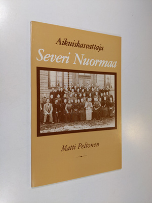 Matti Peltonen : Aikuiskasvattaja Severi Nuormaa