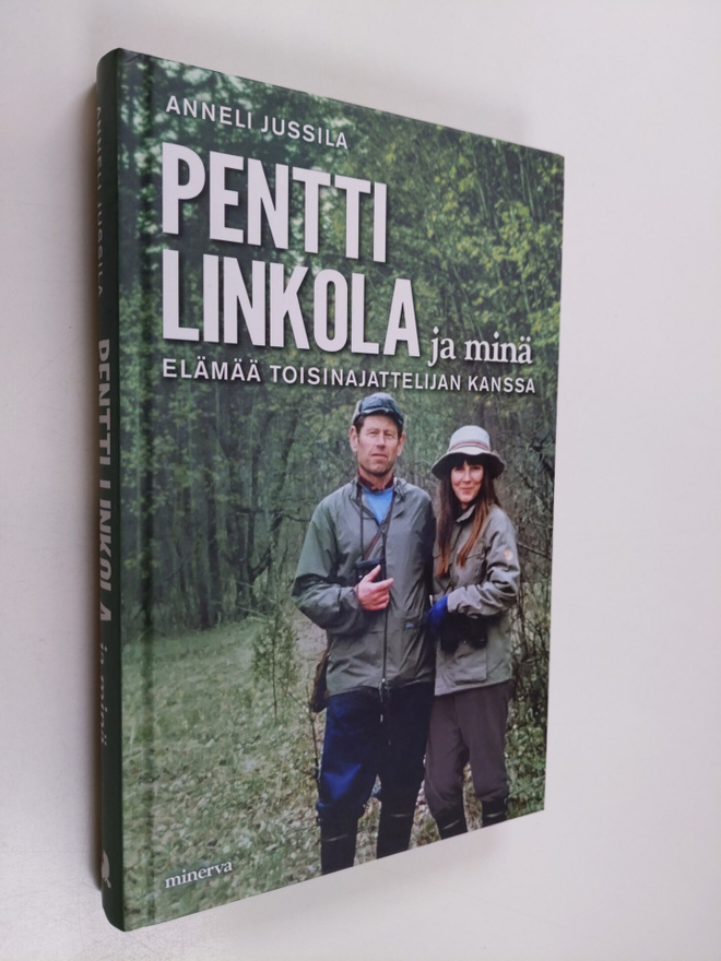 Anneli Jussila : Pentti Linkola ja minä : elämää toisinaj...