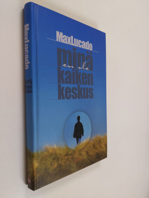 Max Lucado : Minä en ole kaiken keskus : miten pelastumme...