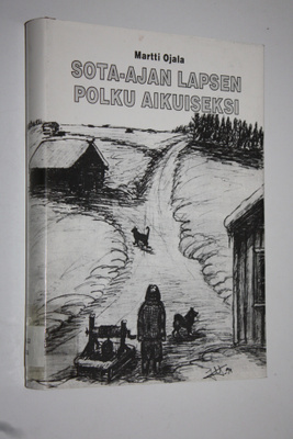 Martti Ojala : Sota-ajan lapsen polku aikuiseksi