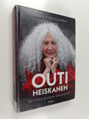 Tuula Karjalainen : Outi Heiskanen : taiteilija kuin sham...