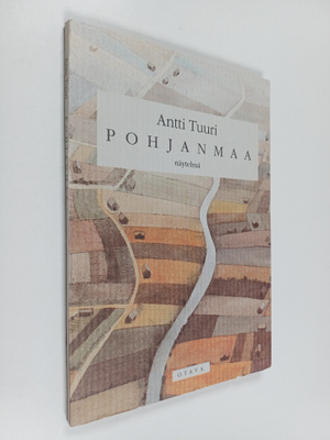 Antti Tuuri : Pohjanmaa : näytelmä