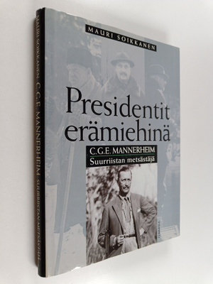 Mauri Soikkanen : C. G. E. Mannerheim : suurriistan metsä...