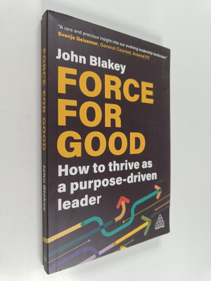 John Blakey : Force for Good - How to Thrive as a Purpose...
