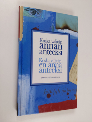 David Augsburger : Koska välitän, annan anteeksi ; Koska ...