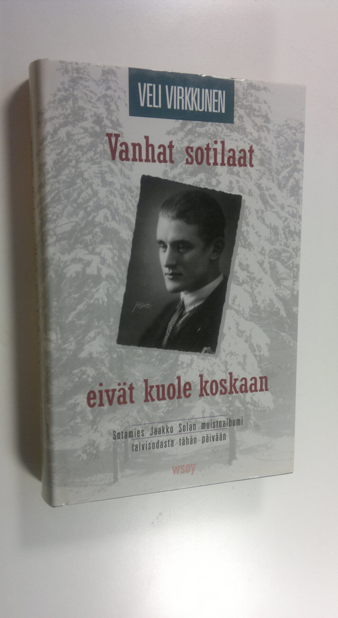Veli Virkkunen : Vanhat sotilaat eivät kuole koskaan : so...