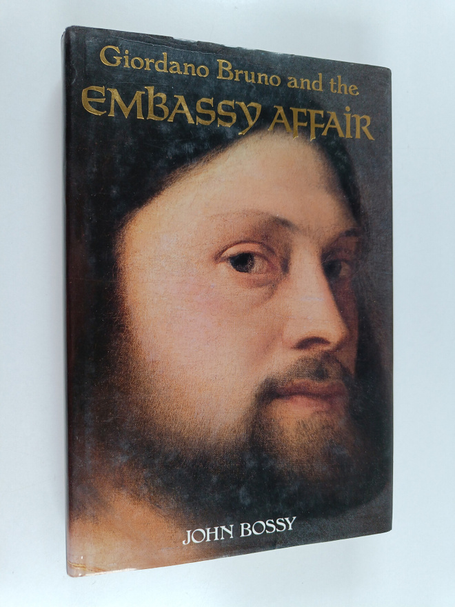 John Bossy : Giordano Bruno and the Embassy Affair