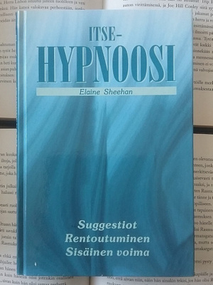 Itsehypnoosi: Suggestiot, rentoutuminen, sisäinen voima