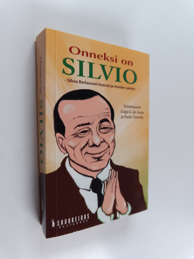 Onneksi on Silvio : Silvio Berlusconi itsensä ja muiden s...