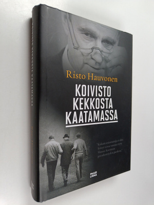 Risto Hauvonen : Koivisto Kekkosta kaatamassa : Mauno Koi...