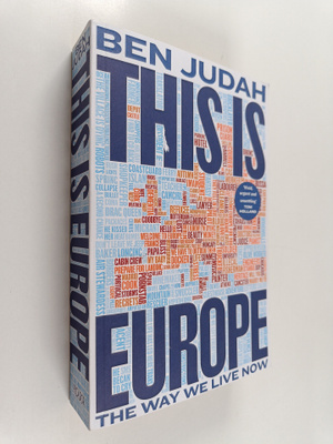 Ben Judah : This is Europe - The Way We Live Now