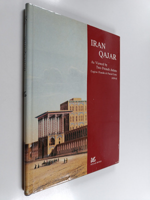 Eugene Flandin ym. : Qajar Iran : as viewed by two french...