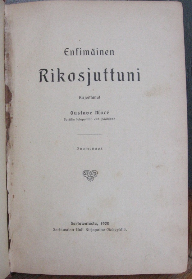 Gustave Macé: Ensimäinen Rikosjuttuni, Sortavala 1908. 320 s