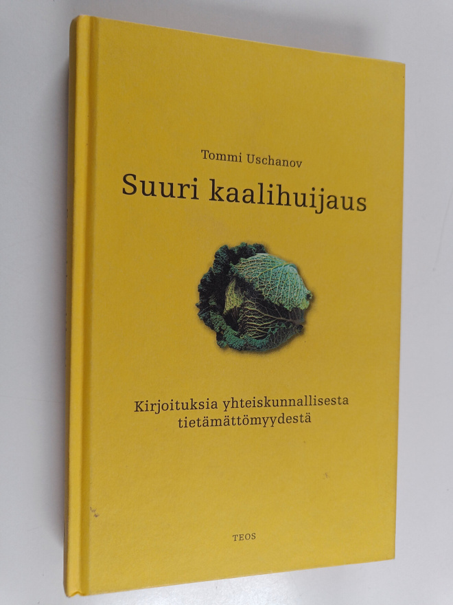 Tommi Uschanov : Suuri kaalihuijaus : kirjoituksia yhteis...