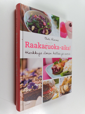 Outi Rinne : Raakaruoka-aika! Herkkuja ilman hellaa ja uunia