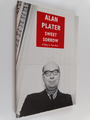 Alan Plater : Sweet Sorrow : A Play in Two Acts (signeera...