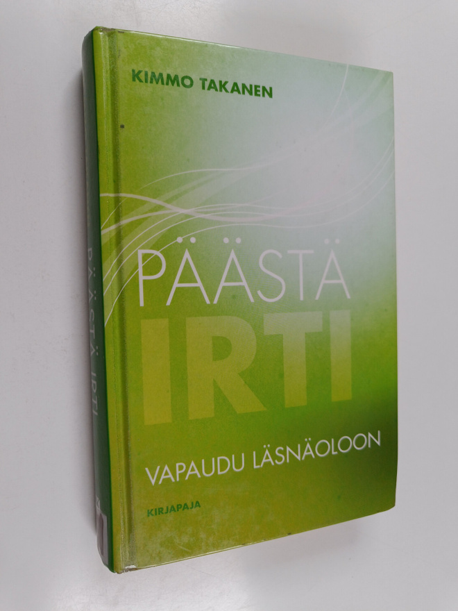 Kimmo Takanen : Päästä irti : vapaudu läsnäoloon