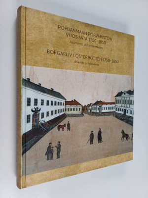 Pohjanmaan porvariston vuosisata 1750-1850 : Borgarliv i ...