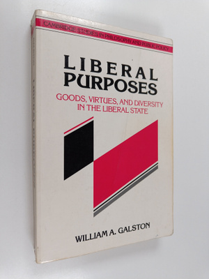 William A. Galston : Liberal purposes : goods, virtues, a...