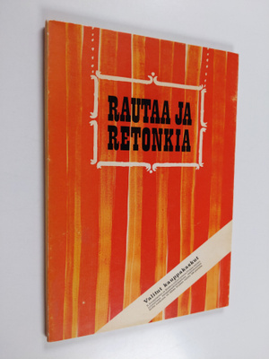 Juhani (toim.) Mäkelä : Rautaa ja retonkia