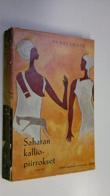 Henri Lhote : Saharan kalliopiirrokset : 10000-vuotisen k...