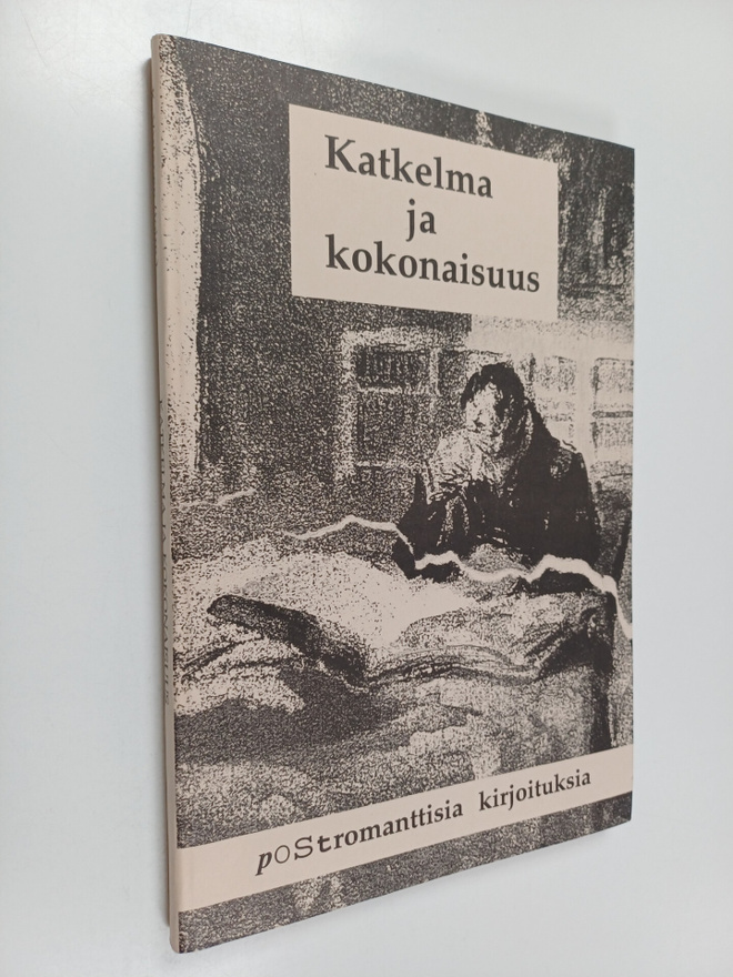Katkelma ja kokonaisuus : postromanttisia kirjoituksia